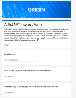<h4>Interested in running an NFT sale<br />on Origin Protocol&nbsp;?</h4>
<p>&nbsp;</p>
<p>Artist NFT Interest Form</p>
<p><a href="https://docs.google.com/forms/d/e/1FAIpQLSf1ArOFye1PWZshoQI5a3TJWIYShC89G6-R8mPgAt92dSiJ9w/viewform">https://docs.google.com/</a></p>